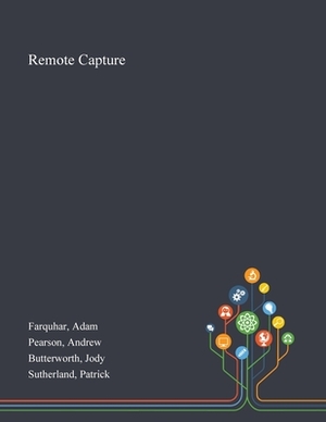 Remote Capture by Jody Butterworth, Andrew Pearson, Adam Farquhar