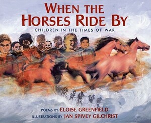 When the Horses Ride by: Children in the Times of War by Eloise Greenfield