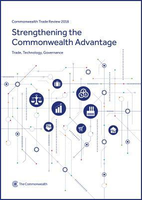 Commonwealth Trade Review 2018: Strengthening the Commonwealth Advantage: Trade, Technology, Governance by Commonwealth Secretariat