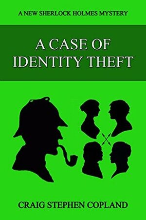 A Case of Identity Theft: A New Sherlock Holmes Mystery by Craig Stephen Copland