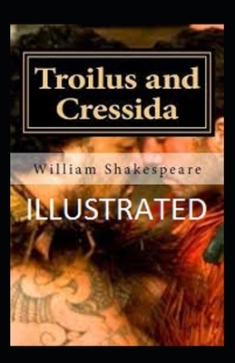 Troilus and Cressida Illustrated by William Shakespeare