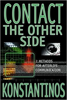 Contact The Other Side: 7 Methods For Afterlife Communication by Konstantinos