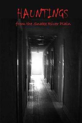 Hauntings from the Snake River Plain by Bonnie Dodge, Patricia Santos Marcantonio