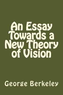 An Essay Towards a New Theory of Vision by George Berkeley