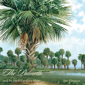 The Palmetto and Its South Carolina Home by Jim Harrison