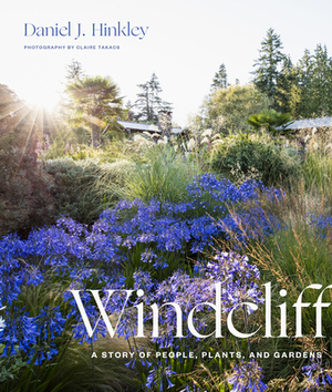 Windcliff: A Story of People, Plants, and Gardens by Daniel J. Hinkley