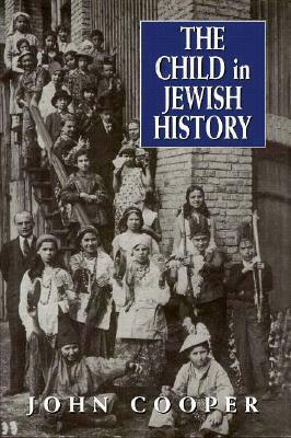 The Child in Jewish History by John Cooper