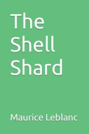 The Shell Shard by Maurice Leblanc
