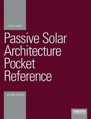 Passive Solar Architecture Pocket Reference by David Thorpe