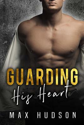 Guarding His Heart by Max Hudson