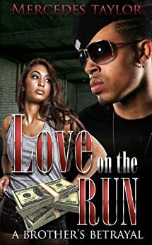 Love On The Run: A Brother's Betrayal by Mercedes Taylor