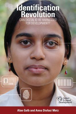 Identification Revolution: Can Digital Id Be Harnessed for Development? by Alan Gelb, Anna Diofasi Metz