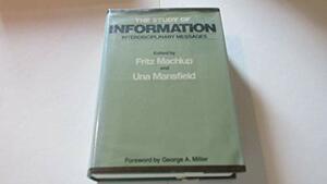 The Study of Information: Interdisciplinary Messages by Fritz Machlup, Una Mansfield