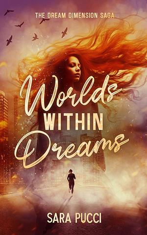 Worlds Within Dreams by Sara Pucci, Sara Pucci