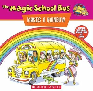 The Magic School Bus Makes a Rainbow: A Book About Color by Jocelyn Stevenson, Joanna Cole, Carolyn Bracken, Carolyn Braken