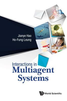 Interactions in Multiagent Systems by Ho-Fung Leung, Jianye Hao