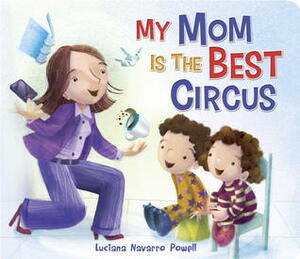 My Mom Is the Best Circus by Luciana Navarro Powell