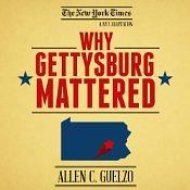 Why Gettysburg Mattered: 150 Years Later (Bonus Material: The Gettysburg Address) by Allen C. Guelzo