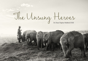 The Unsung Heroes by Daphne Sheldrick