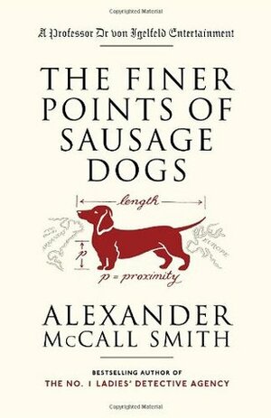 The Finer Points Of Sausage Dogs by Alexander McCall Smith