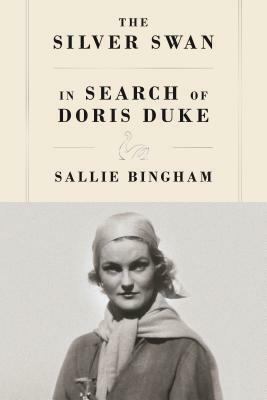 The Silver Swan: In Search of Doris Duke by Sallie Bingham