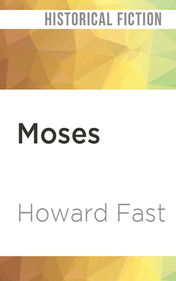 Moses: The Epic Story of His Rebellion in the Court of Egypt by Chris Kipiniak, Howard Fast