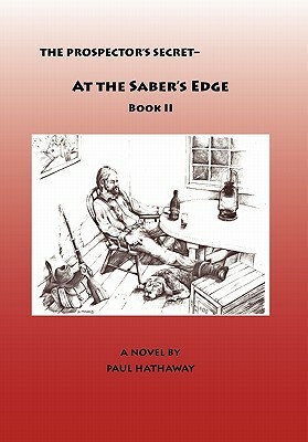 The Prospector's Secret-At the Saber's Edge by Paul Hathaway