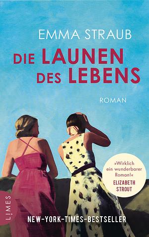 Die Launen des Lebens by Emma Straub