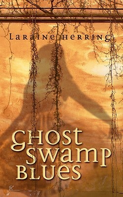 Ghost Swamp Blues by Laraine Herring