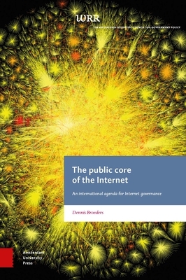 The Public Core of the Internet: An International Agenda for Internet Governance by Dennis Broeders