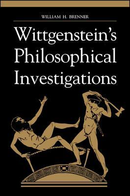 Wittgenstein's Philosophical Investigations by William H. Brenner