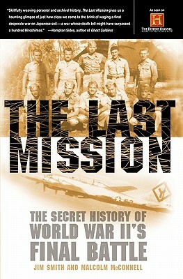 The Last Mission: The Secret History of World War II's Final Battle by Malcolm McConnell, Jim Smith