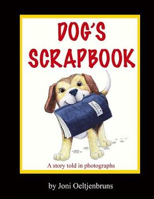 Dog's Scrapbook: A story told in photographs by Joni Oeltjenbruns
