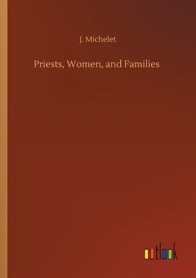 Priests, Women, and Families by Jules Michelet