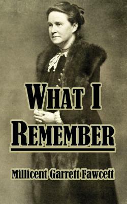 What I Remember by Millicent Garrett Fawcett