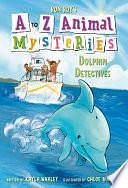 A to Z Animal Mysteries #4: Dolphin Detectives by Ron Roy, Kayla Whaley