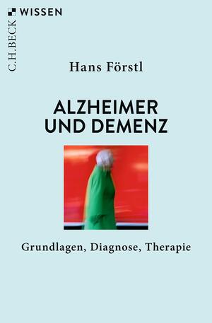 Alzheimer und Demenz: Grundlagen, Diagnose, Therapie by Hans Förstl