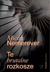 Te brutalne rozkosze by Micah Nemerever