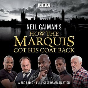 How the Marquis Got His Coat Back : a BBC Radio 4 Full Cast Dramatisation by Neil Gaiman