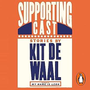 Supporting Cast by Kit de Waal