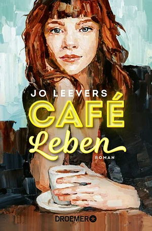 Café Leben: Roman | Jeder Mensch hat eine Geschichte, die es lohnt, erzählt zu werden by Jo Leevers, Maria Hochsieder
