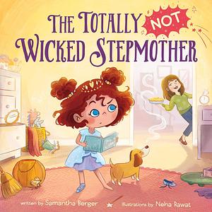 The Totally NOT Wicked Stepmother by Neha Rawat, Samantha Berger