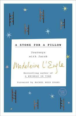 A Stone for a Pillow: Journeys with Jacob by Madeleine L'Engle