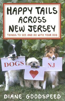 Happy Tails Across New Jersey: Things to See and Do with Your Dog in the Garden State by Diane Goodspeed