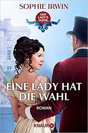 Eine Lady hat die Wahl by Sophie Irwin, Sophie Irwin, Kristina Koblischke
