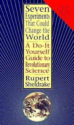 Seven Experiments That Could Change the World by Rupert Sheldrake, Rupert Sheldrake