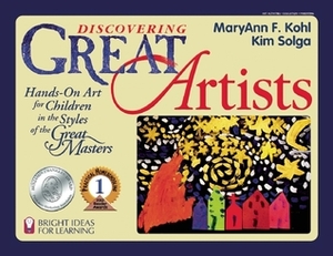 Discovering Great Artists: Hands-On Art for Children in the Styles of the Great Masters by Kim Solga, Rebecca Van Slyke, MaryAnn F. Kohl