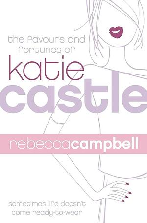 The Favours and Fortunes of Katie Castle by Rebecca Campbell