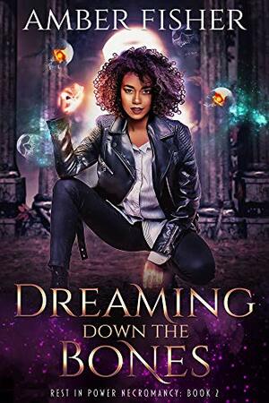 Dreaming Down the Bones by Amber Fisher