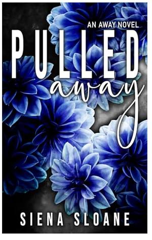 Pulled Away (An Away Novel) by Siena Sloane